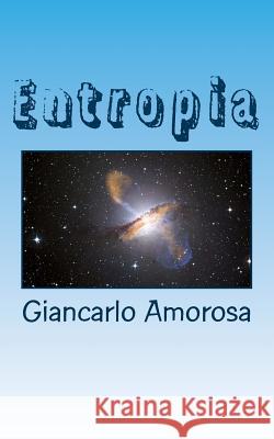 Entropia Giancarlo Amorosa 9781540369451 Createspace Independent Publishing Platform