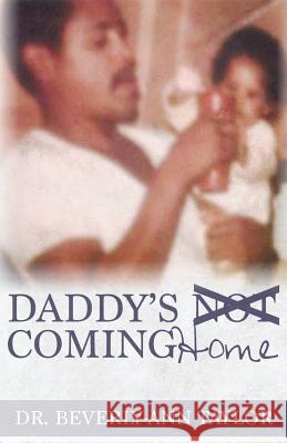 Daddy's Not Coming Home Dr Beverly-Ann Taylor 9781540370181