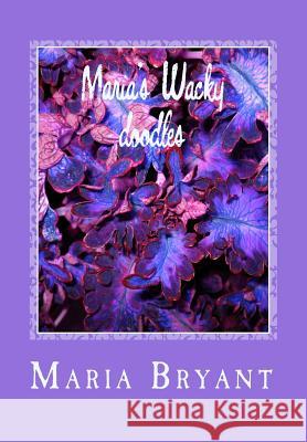 Maria's Wacky doodles: volume 3 Bryant, Maria 9781540370327 Createspace Independent Publishing Platform