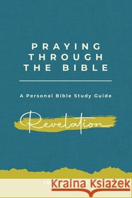 Praying Through Revelation Troy Schmidt 9781540371065