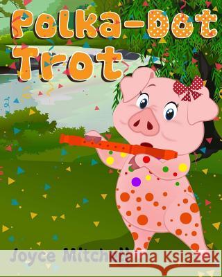 Polka-Dot Trot Joyce Mitchell 9781540373434 Createspace Independent Publishing Platform