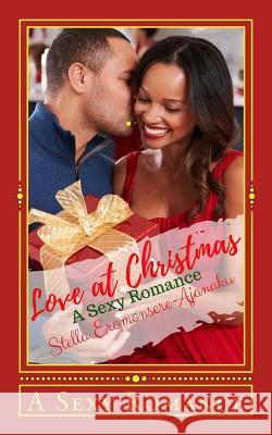 Love at Christmas: A Sexy Romance Stella Eromonsere-Ajanaku 9781540375742