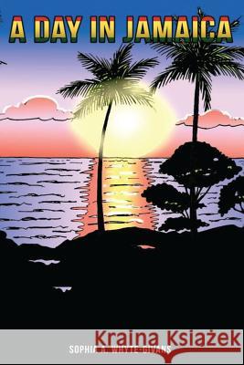 A Day in Jamaica Mrs Sophia Alicia Whyte-Givans Lasmay 9781540375957 Createspace Independent Publishing Platform