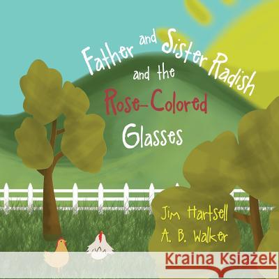 Father and Sister Radish and the Rose-Colored Glasses Jim Hartsell A. B. Walker 9781540376510