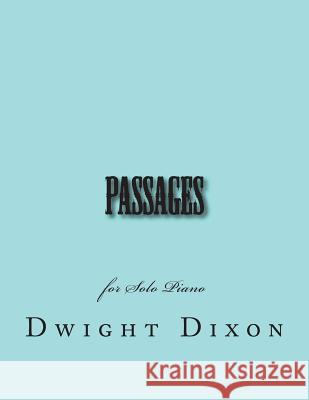 Passages: for Solo Piano Dixon, Dwight M. 9781540377487 Createspace Independent Publishing Platform