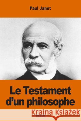 Le Testament d'un philosophe Janet, Paul 9781540377616 Createspace Independent Publishing Platform