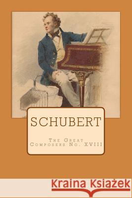 Schubert: The Great Composers No. XVIII Joseph Bennett Richard a. Morris 9781540377784 Createspace Independent Publishing Platform