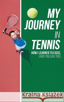 My Journey in Tennis: How I Learned To Excel (And You Can Too) Shehabi, Sana 9781540378934