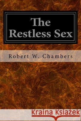 The Restless Sex Robert W. Chambers 9781540381033 Createspace Independent Publishing Platform