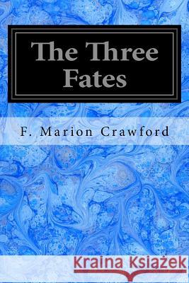 The Three Fates F. Marion Crawford 9781540381101