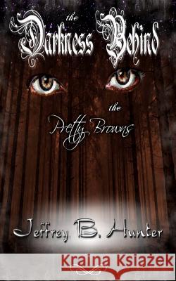 The Darkness Behind the Pretty Browns Jeffrey B. Hunter Jamal R. Lowe 9781540381118