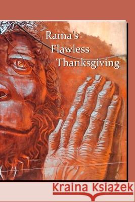 Rama's Flawless Thanksgiving: savoring Valmiki's Ramayana with The Chrystal Verses which tell the whole story Andros Chrystal 9781540381323 Createspace Independent Publishing Platform