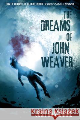 The Dreams of John Weaver Josh Hanagarne 9781540381583