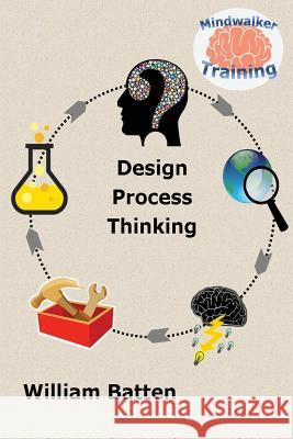 Design Process Thinking William Batten 9781540381712 Createspace Independent Publishing Platform