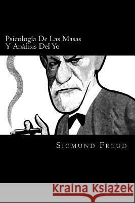 Psicologia De Las Masas Y Analisis Del Yo (Spanish Edition) Freud, Sigmund 9781540381842 Createspace Independent Publishing Platform