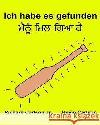 Ich habe es gefunden: Ein Bilderbuch für Kinder Deutsch-Panjabi (Zweisprachige Ausgabe) (www.rich.center) Carlson, Kevin 9781540382665 Createspace Independent Publishing Platform