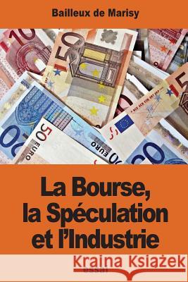 La Bourse, la Spéculation et l'Industrie De Marisy, Bailleux 9781540383464 Createspace Independent Publishing Platform