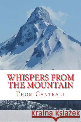 Whispers from the Mountain Thom Cantrall 9781540383570 Createspace Independent Publishing Platform