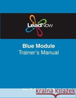 LeadNow Blue Module Trainer's Manual Alan E. Nelson 9781540384829 Createspace Independent Publishing Platform