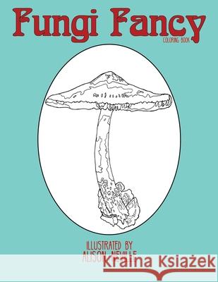 Fungi Fancy: Coloring Book Alison Neville 9781540385048 Createspace Independent Publishing Platform