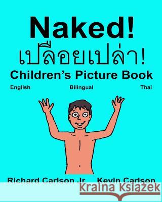 Naked!: Children's Picture Book English-Thai (Bilingual Edition) (www.rich.center) Carlson, Kevin 9781540386694 Createspace Independent Publishing Platform