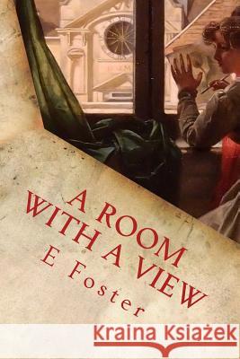 A Room with a View E. M. Foster Tao Editorial 9781540386823 Createspace Independent Publishing Platform