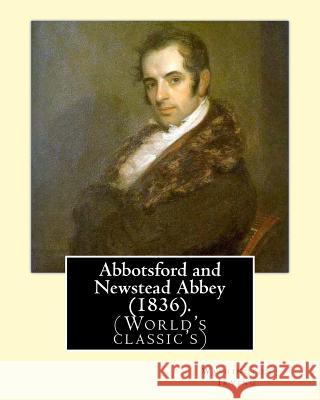 Abbotsford and Newstead Abbey (1836). By: Washington Irving: Washington Irving (April 3, 1783 - November 28, 1859) was an American short story writer, Irving, Washington 9781540387066
