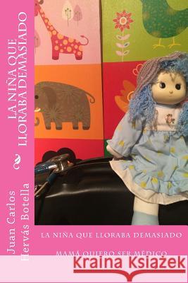 la niña que lloraba demasiado: mamá quiero ser médico Botella, Juan Carlos Hervas 9781540387097 Createspace Independent Publishing Platform