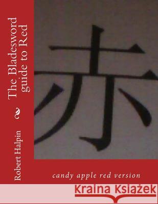 The Bladesword guide to Red: candy apple red version Halpin, Robert Anthony 9781540389169 Createspace Independent Publishing Platform