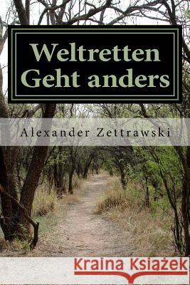 Weltretten Geht anders: Für Menschen, die ausgetretene Pfade verlassen Kritz, Thomas Alexander 9781540389190 Createspace Independent Publishing Platform