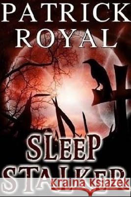 Sleep Stalker: Sleep Stalker Patrick Royal 9781540390554 Createspace Independent Publishing Platform