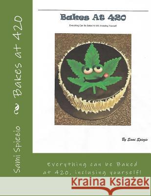 Bakes at 420: Everything can be baked at 420, including Yourself Abinosa, Brant 9781540390639