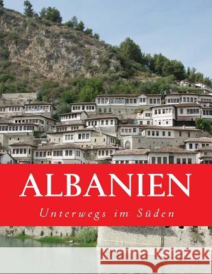 Albanien: Unterwegs im Süden Frohlich, Ralph 9781540390851