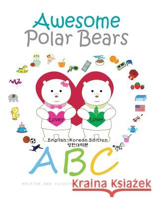 Awesome Polar Bears: ABC [English-Korean Edition] J. J. Dunmire J. J. Dunmire J. J. Dunmire 9781540391179 Createspace Independent Publishing Platform