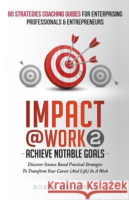 Impact@Work Vol2: Achieve Notable Goals Mehdwan, Bobby 9781540392374 Createspace Independent Publishing Platform