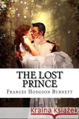 The Lost Prince Frances Hodgson Burnett Frances Hodgson Burnett Paula Benitez 9781540392688 Createspace Independent Publishing Platform