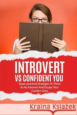 Introvert Vs Confident You: Super-practical Strategies To Thrive As An Introvert: Self-Discipline, Self Control Dawn, Kristina 9781540394064 Createspace Independent Publishing Platform