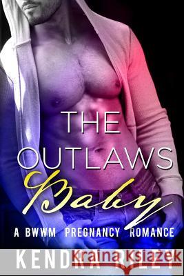 The Outlaw's Baby Kendra Riley 9781540394095 Createspace Independent Publishing Platform