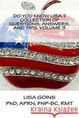 Do You Know Lisa? Collection of Questions, Answers, and Tips. Volume 3 Aprn Fnp Goin 9781540396532 Createspace Independent Publishing Platform