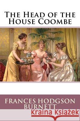 The Head of the House Coombe Frances Hodgson Burnett Frances Hodgson Burnett Paula Benitez 9781540396587 Createspace Independent Publishing Platform