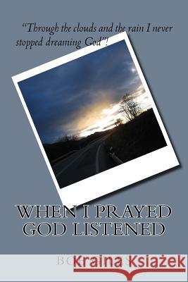 When I Prayed God Listened Boe Giles 9781540397249 Createspace Independent Publishing Platform