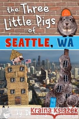 The Three Little Pigs of Seattle, Wa Dr Silly Goose 9781540397751