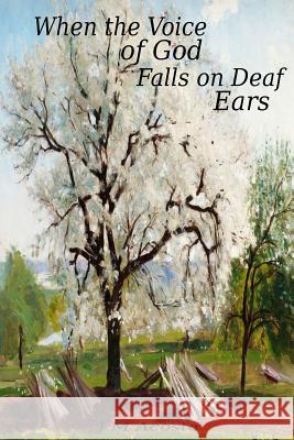 When the Voice of God Falls on Deaf Ears J. M. Acosta 9781540398352 Createspace Independent Publishing Platform
