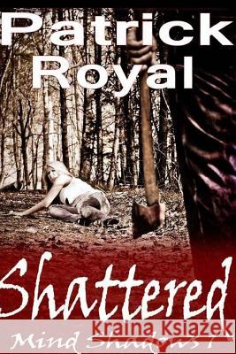 Mind Shadows 1: Shattered: Shattered Patrick Royal 9781540398925 Createspace Independent Publishing Platform