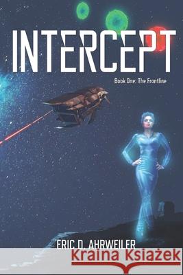 Intercept: Book One, The Frontline Ahrweiler, Eric David 9781540399977 Createspace Independent Publishing Platform