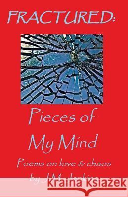 Fractured: Pieces of My Mind J. M. Jenkins 9781540401427 Createspace Independent Publishing Platform