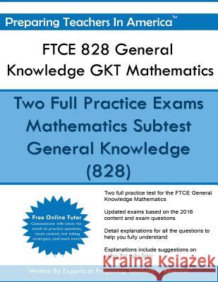 FTCE 828 General Knowledge GKT Mathematics: FTCE General Knowledge Math Study Guide America, Preparing Teachers in 9781540402691 Createspace Independent Publishing Platform