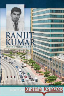 Ranjit Kumar: Bridging the East and the West (1912-1982) Dr Bridget Brereton Dr Primnath Gooptar 9781540403520 Createspace Independent Publishing Platform