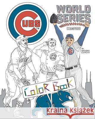 Chicago Cubs World Series Champions: A Detailed Coloring Book for Adults and Kids Anthony Curcio 9781540403728 Createspace Independent Publishing Platform