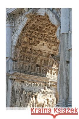 Roman Life in the Days of Cicero Alfred J. Church 9781540403872 Createspace Independent Publishing Platform